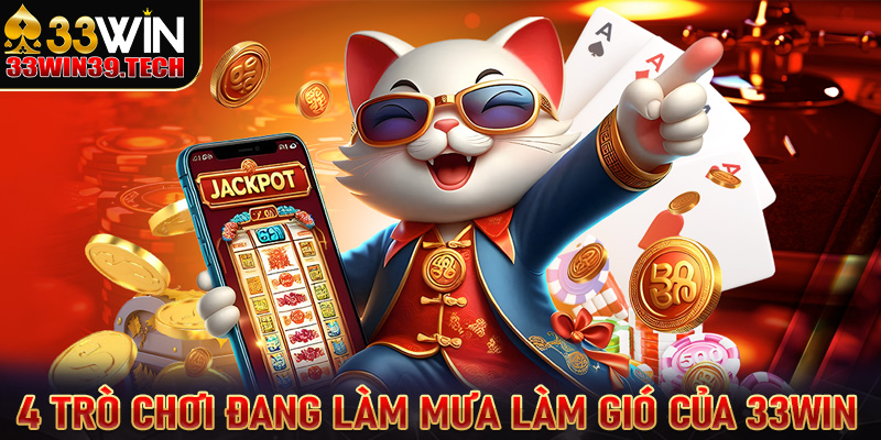 Top 4 trò chơi đang làm mưa làm gió trên thị trường Việt Nam của nhà cái 33win