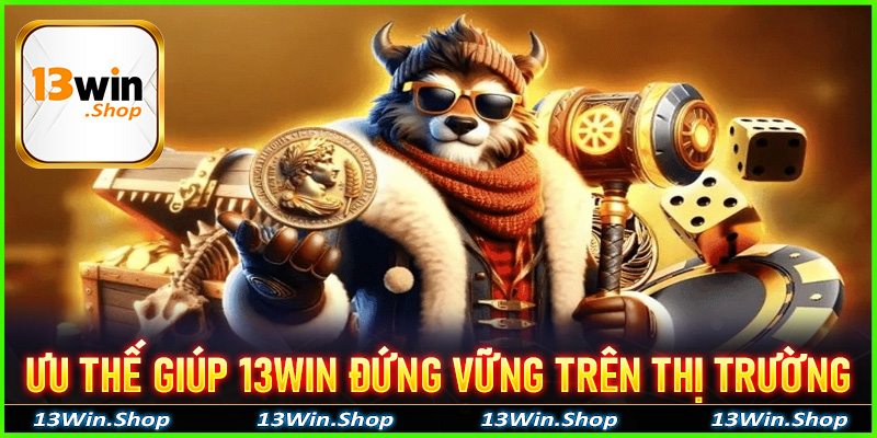 4 Ưu thế giúp 13win đứng vững trên thị trường cá cược Châu Á