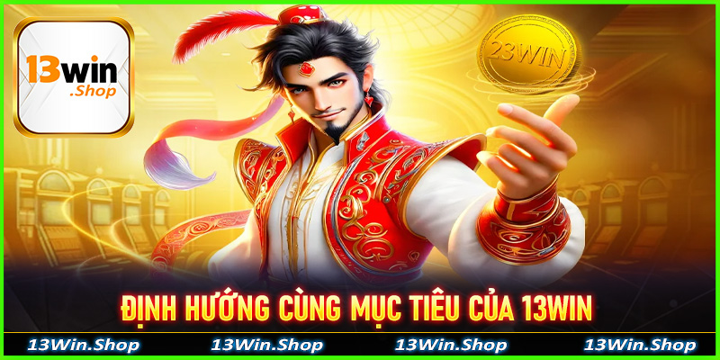 Định hướng cùng mục tiêu của 13win trong tương lai