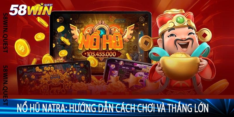 Nổ Hũ Natra: Hướng Dẫn Cách Chơi và Thắng Lớn