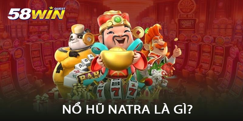 Nổ Hũ Natra Là Gì?