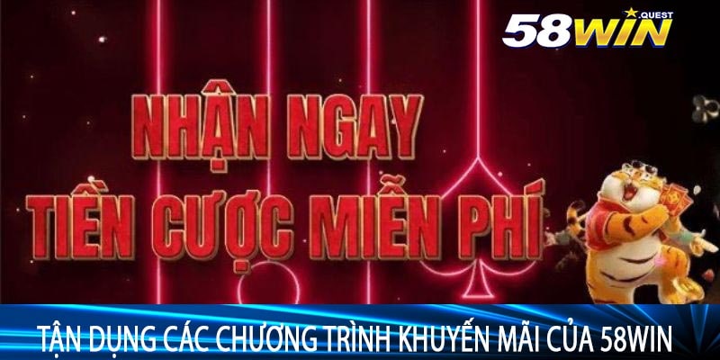 Tận dụng các chương trình khuyến mãi Của 58win