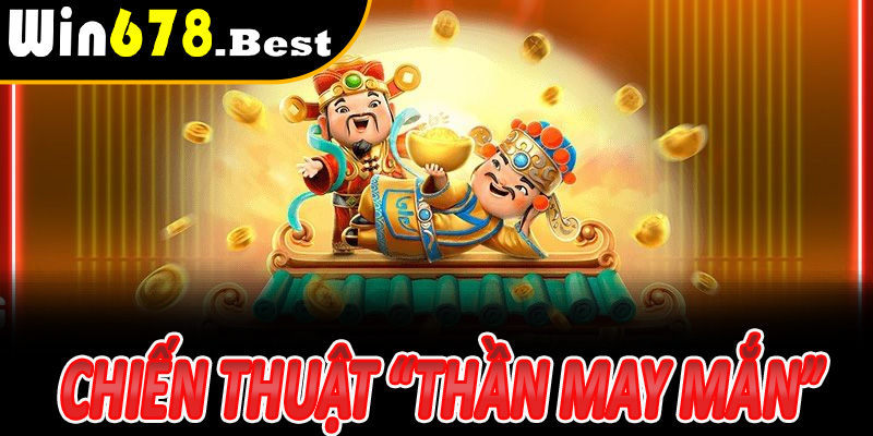 Chiến thuật “thần may mắn” để tối đa hóa cơ hội thắng lớn