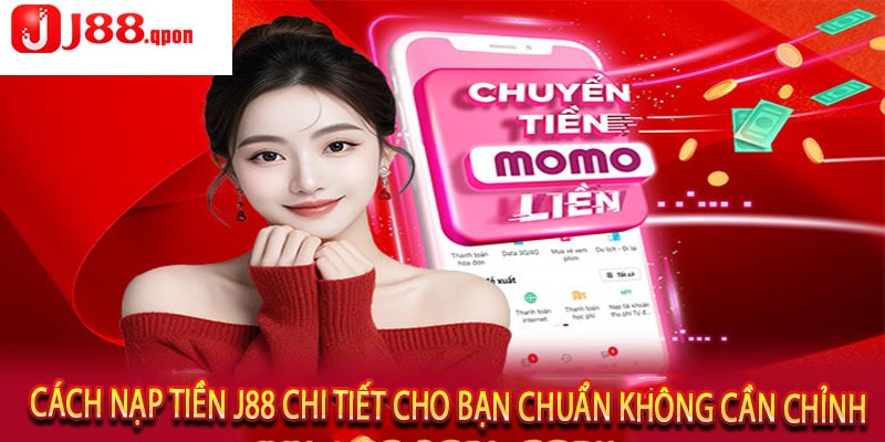 Cách Nạp Tiền J88 Chi Tiết Cho Bạn Chuẩn Không Cần Chỉnh