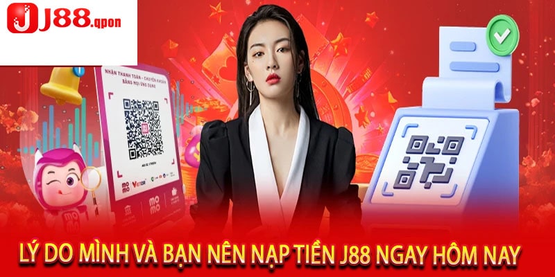 Lý Do Mình Và Bạn Nên Nạp Tiền J88 Ngay Hôm Nay